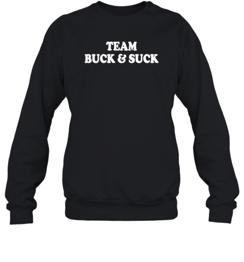 Team Buck And Suck Sweatshirt