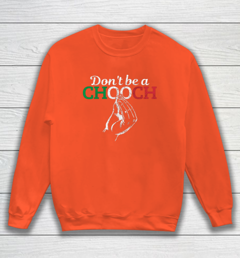 Chooch Shirt  Don t Be A Chooch Funny Italian Flag Sweatshirt 3
