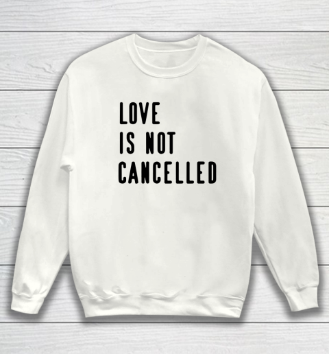 Love is Not Cancelled Qoute Sweatshirt