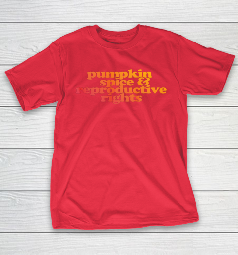 Pumpkin Spice and Reproductive Rights T-Shirt 7