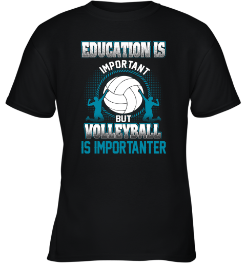 Education Is Important But Volleyball Is Importanter Youth T-Shirt
