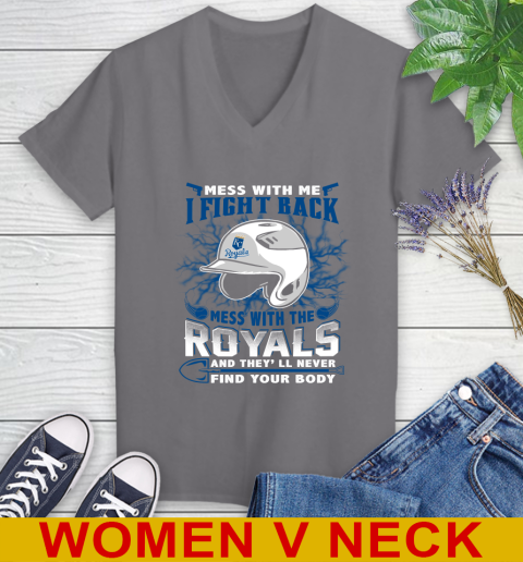 MLB Baseball Kansas City Royals Mess With Me I Fight Back Mess With My Team And They'll Never Find Your Body Shirt Women's V-Neck T-Shirt 11