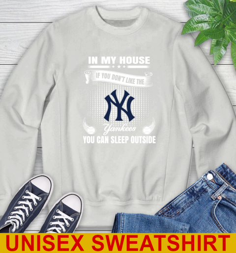 New York Yankees MLB Baseball In My House If You Don't Like The  Yankees You Can Sleep Outside Shirt Sweatshirt 5