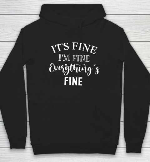 Its Fine Im Fine Everything is Fine Shirt Hoodie