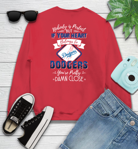 MLB Baseball Los Angeles Dodgers Nobody Is Perfect But If Your Heart Belongs To Dodgers You're Pretty Damn Close Shirt Youth Sweatshirt 6