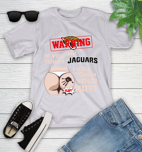 Jacksonville Jaguars NFL Football Warning If You Touch My Team I Will Touch My Butt Youth T-Shirt 4
