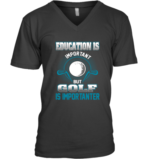 Education Is Important But Golf Is Importanter V-Neck T-Shirt