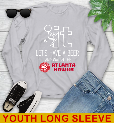 Atlanta Hawks Basketball NBA Let's Have A Beer And Watch Your Team Sports Youth Long Sleeve 5