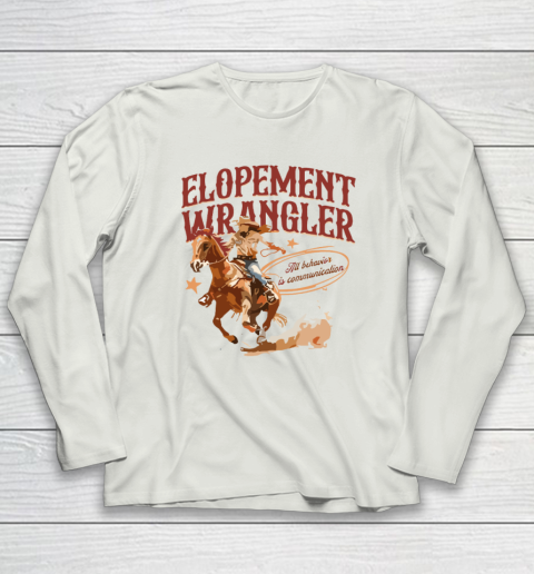 Cowgirl Elopement Wrangler All Behavior Is Communication Long Sleeve T-Shirt 7