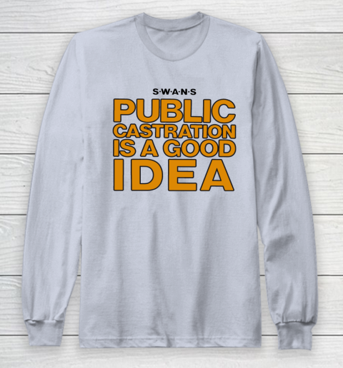 Public Castration Is A Good Idea SWANS Long Sleeve T-Shirt 4
