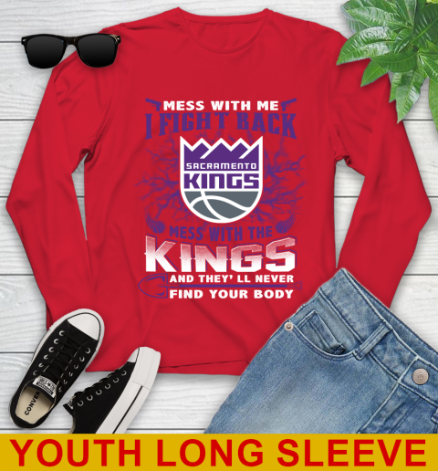 NBA Basketball Sacramento Kings Mess With Me I Fight Back Mess With My Team And They'll Never Find Your Body Shirt Youth Long Sleeve 11