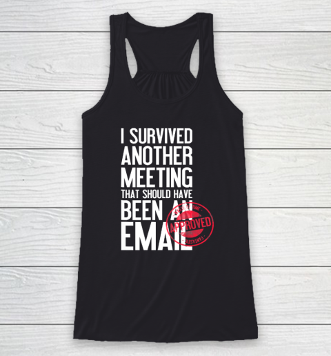 I Survived Another Meeting That Should Have Been An Email Racerback Tank