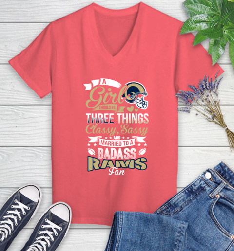 Los Angeles Rams NFL Football A Girl Should Be Three Things Classy Sassy And A Be Badass Fan Women's V-Neck T-Shirt 6