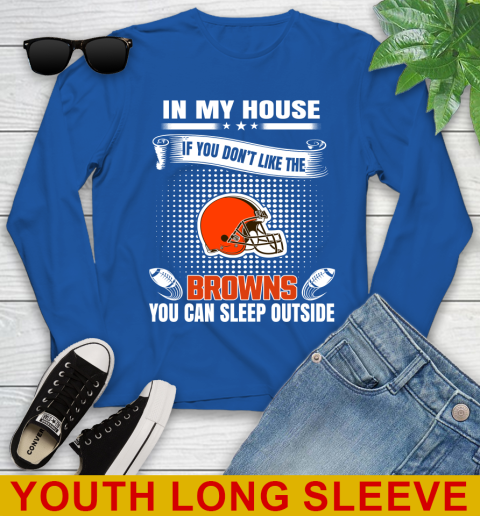 Cleveland Browns NFL Football In My House If You Don't Like The Browns You Can Sleep Outside Shirt Youth Long Sleeve 10