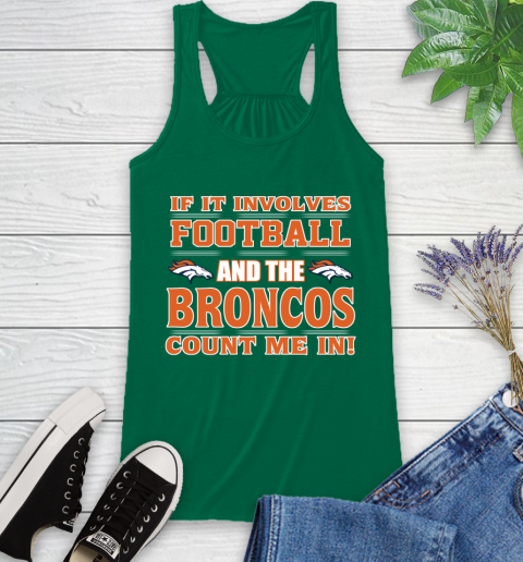 NFL If It Involves Football And The Denver Broncos Count Me In Sports Racerback Tank 7