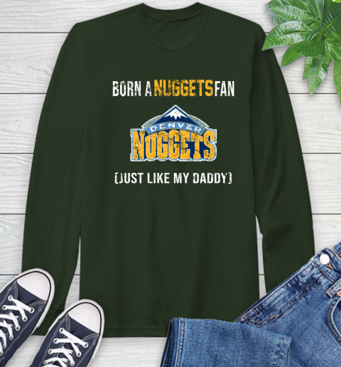 NBA Denver Nuggets Loyal Fan Just Like My Daddy Basketball Shirt Long Sleeve T-Shirt 6