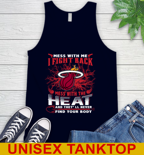 NBA Basketball Miami Heat Mess With Me I Fight Back Mess With My Team And They'll Never Find Your Body Shirt Tank Top 2