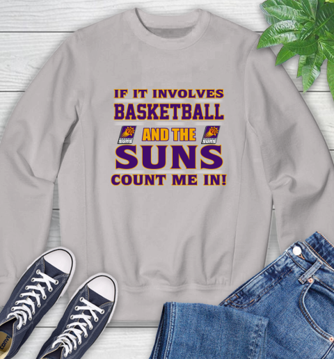 NBA If It Involves Basketball And Phoenix Suns Count Me In Sports Sweatshirt 12