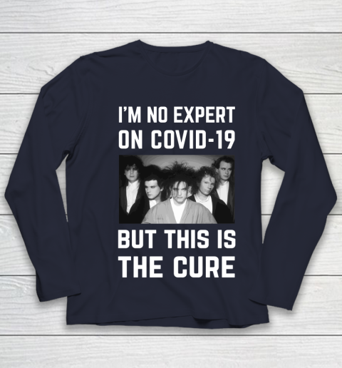 The Cure Tshirt Im No Expert On Covid 19 But This Is The Cure Youth Long Sleeve 2