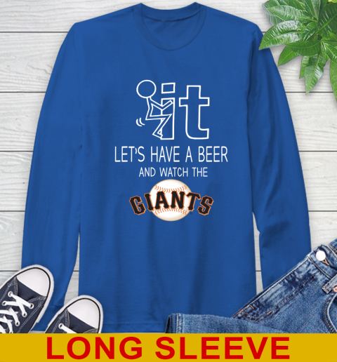 San Francisco Giants Baseball MLB Let's Have A Beer And Watch Your Team Sports Long Sleeve T-Shirt 11