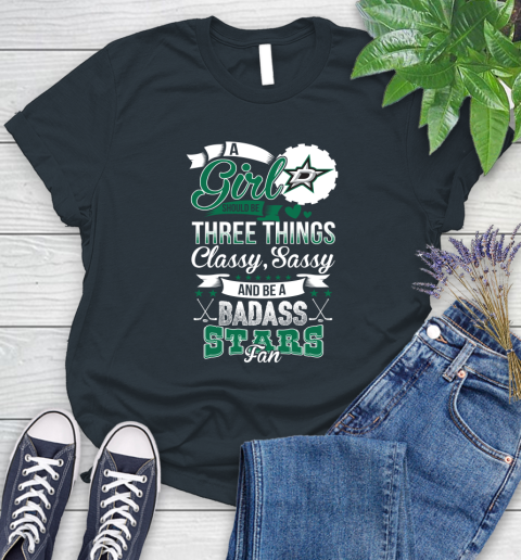 Dallas Stars NHL Hockey A Girl Should Be Three Things Classy Sassy And A Be Badass Fan Women's T-Shirt 8