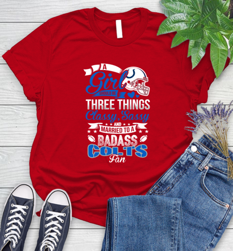 Indianapolis Colts NFL Football A Girl Should Be Three Things Classy Sassy And A Be Badass Fan Women's T-Shirt 13