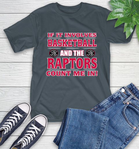 NBA If It Involves Basketball And Toronto Raptors Count Me In Sports T-Shirt 9