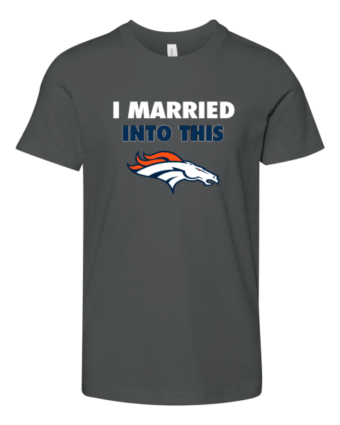 I Married Into This Denver Broncos Youth Unisex Jersey Tee