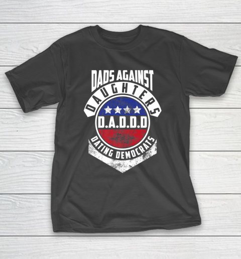 Daddd shirt Funny Shirt For Daddy Dads Against Daughters Dating Democrats T-Shirt