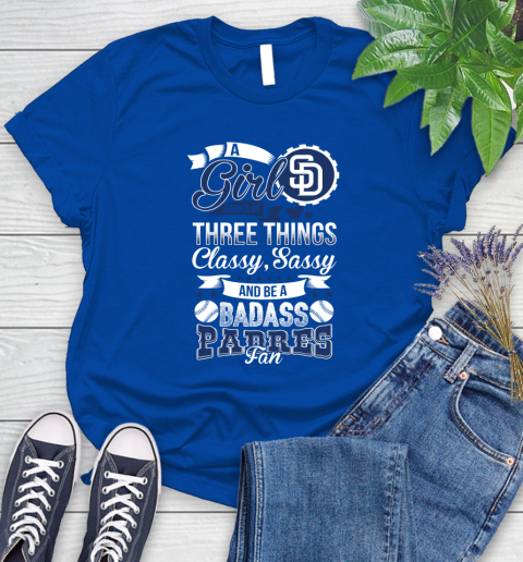 San Diego Padres MLB Baseball A Girl Should Be Three Things Classy Sassy And A Be Badass Fan Women's T-Shirt 12