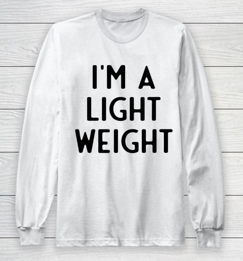 I'm A Light Weight I Funny White Lie Party Long Sleeve T-Shirt