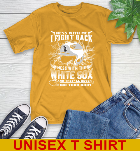 MLB Baseball Chicago White Sox Mess With Me I Fight Back Mess With My Team And They'll Never Find Your Body Shirt T-Shirt 2