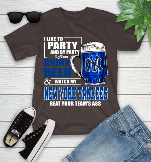 MLB I Like To Party And By Party I Mean Drink Beer And Watch My New York Yankees Sox Beat Your Team's Ass Baseball Youth T-Shirt 7