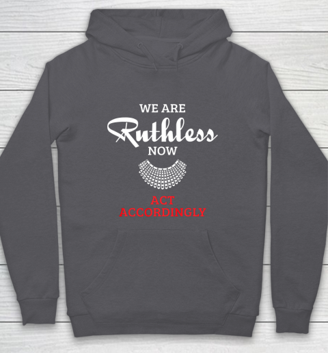 We Are Ruthless Now Act Accordingly Hoodie 4
