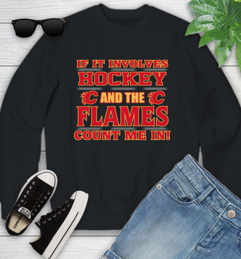 NHL If It Involves Hockey And The Calgary Flames Count Me In Sports Youth Sweatshirt 2