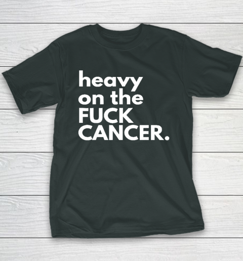 Heavy On The Fuck Cancer Youth T-Shirt 3