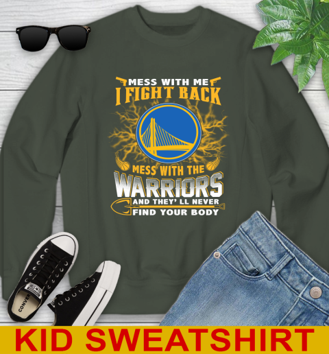 NBA Basketball Golden State Warriors Mess With Me I Fight Back Mess With My Team And They'll Never Find Your Body Shirt Youth Sweatshirt 8