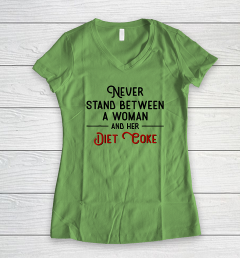 Never Stand Between A Woman And Her Diet Coke Women's V-Neck T-Shirt 4