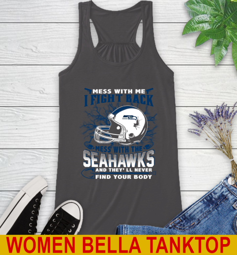 NFL Football Seattle Seahawks Mess With Me I Fight Back Mess With My Team And They'll Never Find Your Body Shirt Racerback Tank 10