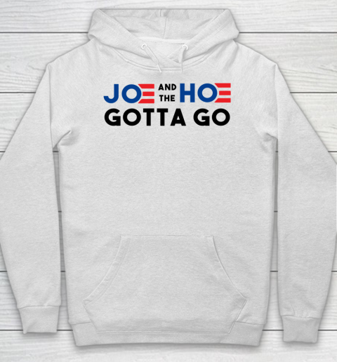 Joe and the Ho gotta go Hoodie