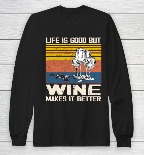 Life is good but wine makes it better Long Sleeve T-Shirt