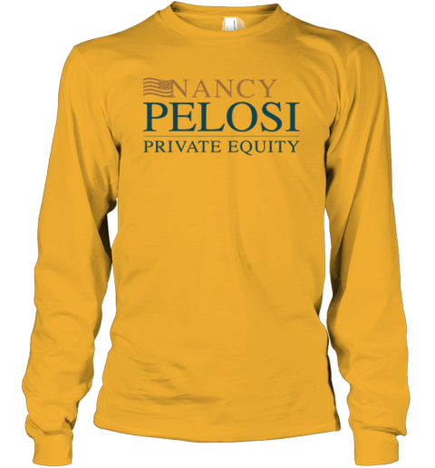 Nancy Pelosi Private Equity Long Sleeve T-Shirt j65t nancy pelosi private equity long sleeve tee 14 front gold