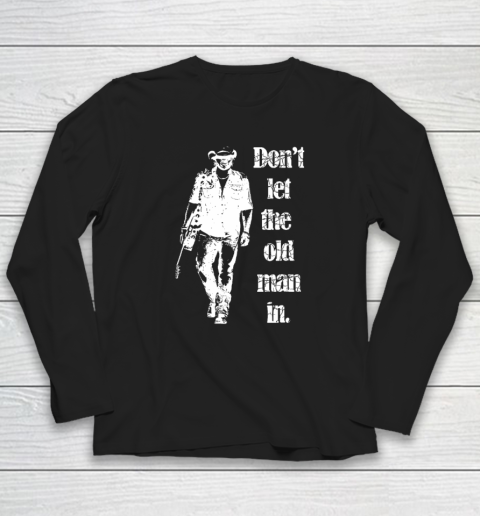 Don't Let The Old Man In Walking With A Guitar Long Sleeve T-Shirt