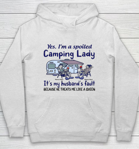 Yes I m a Spoiled Camping Lady It's my Husband's fault Hoodie