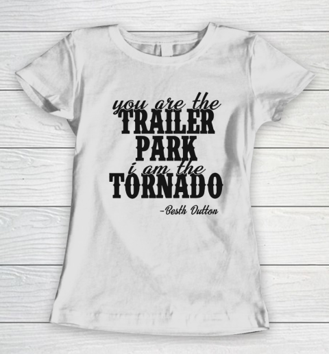 YOU ARE THE TRAILER PARK I AM THE TORNADO SHIRT Women's T-Shirt