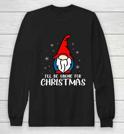 I ll Be Gnome For Christmas Present Xmas Gift For Christians Long Sleeve T-Shirt