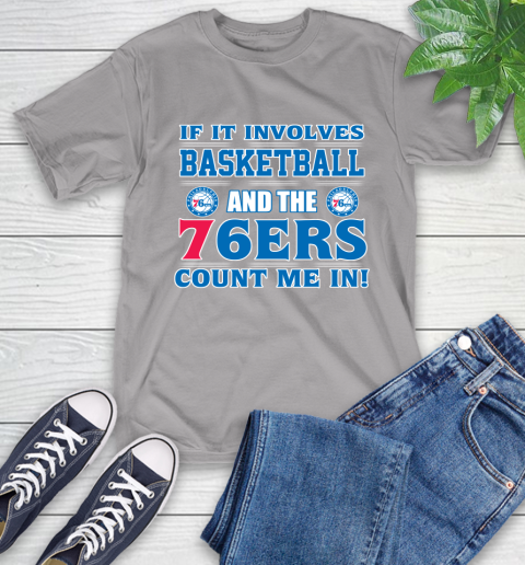 NBA If It Involves Basketball And Philadelphia 76ers Count Me In Sports T-Shirt 6