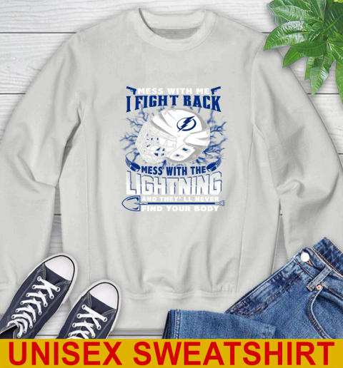 Tampa Bay Lightning Mess With Me I Fight Back Mess With My Team And They'll Never Find Your Body Shirt Sweatshirt 5