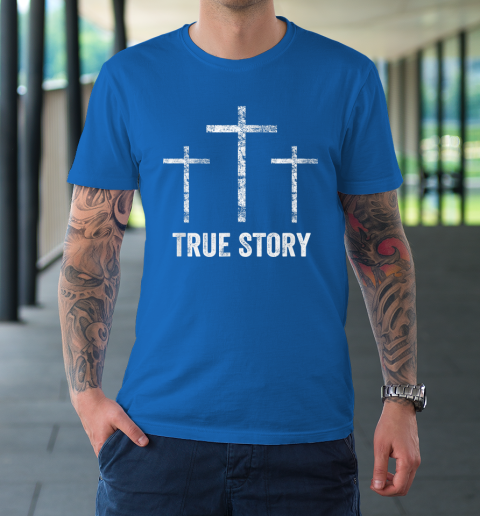 Christian Easter Resurrection Day True Story Jesus Cross T-Shirt 15