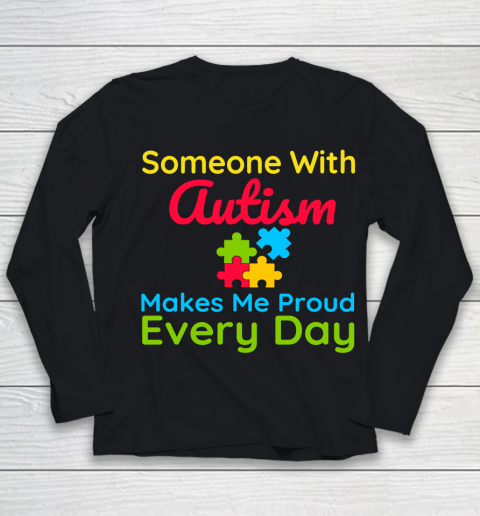 Someone With Autism Makes Me Proud Every Day Autism Awareness Youth Long Sleeve